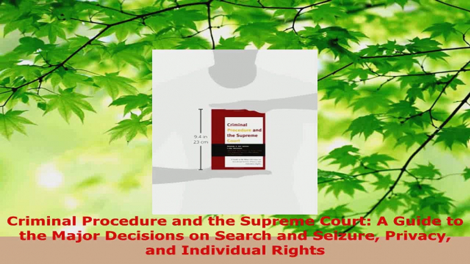 Read  Criminal Procedure and the Supreme Court A Guide to the Major Decisions on Search and EBooks Online