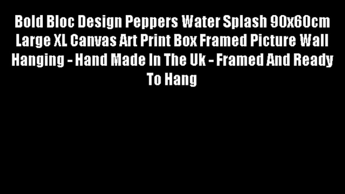 Bold Bloc Design Peppers Water Splash 90x60cm Large XL Canvas Art Print Box Framed Picture