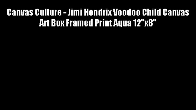 Canvas Culture - Jimi Hendrix Voodoo Child Canvas Art Box Framed Print Aqua 12x8