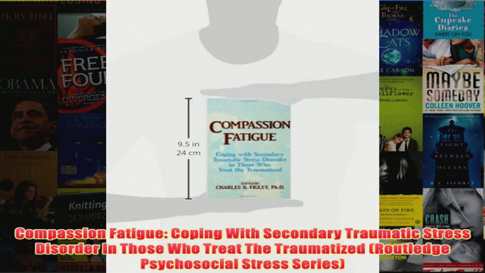 Compassion Fatigue Coping With Secondary Traumatic Stress Disorder In Those Who Treat The