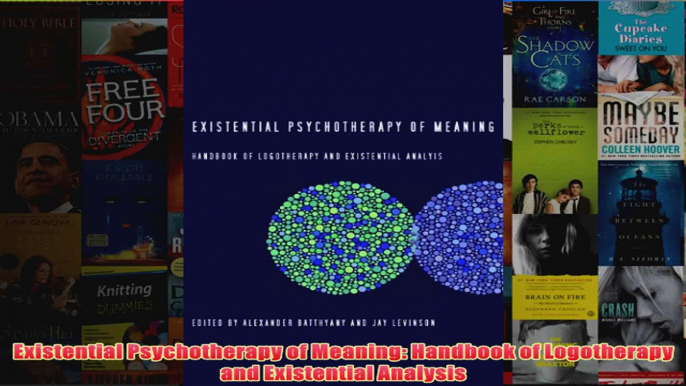 Existential Psychotherapy of Meaning Handbook of Logotherapy and Existential Analysis