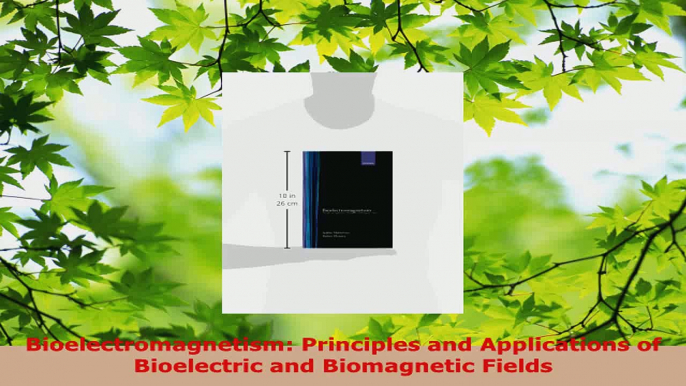 Read  Bioelectromagnetism Principles and Applications of Bioelectric and Biomagnetic Fields PDF Free