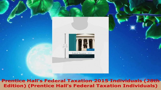 Read  Prentice Halls Federal Taxation 2015 Individuals 28th Edition Prentice Halls Federal EBooks Online