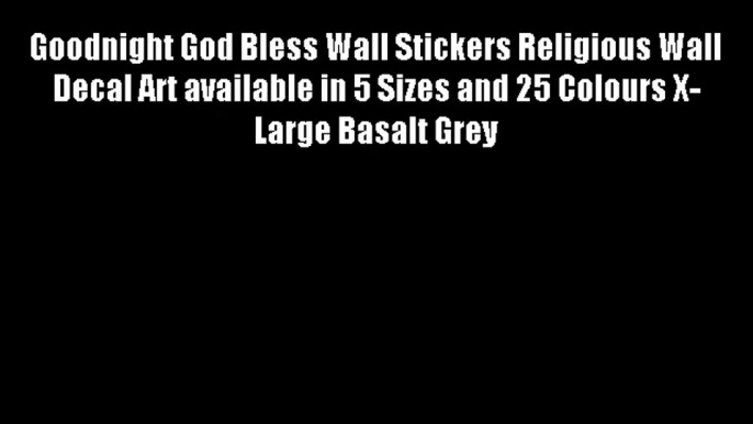 Goodnight God Bless Wall Stickers Religious Wall Decal Art available in 5 Sizes and 25 Colours