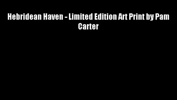 Hebridean Haven - Limited Edition Art Print by Pam Carter