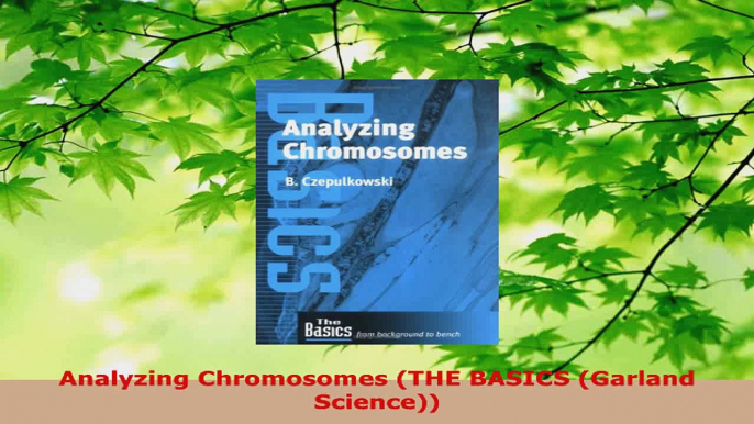 Read  Analyzing Chromosomes THE BASICS Garland Science EBooks Online