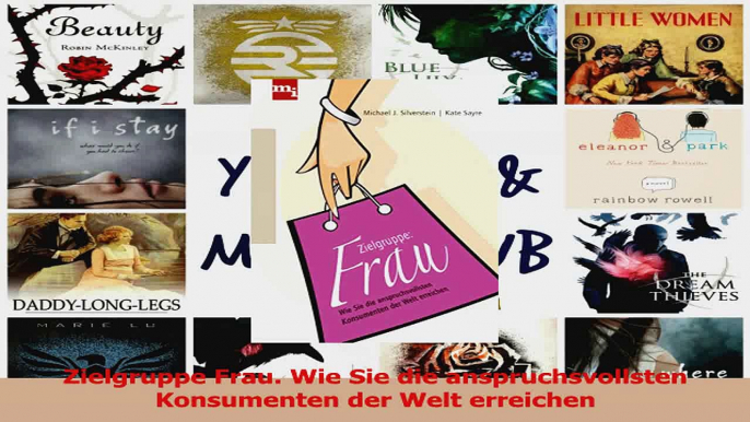 Lesen  Zielgruppe Frau Wie Sie die anspruchsvollsten Konsumenten der Welt erreichen Ebook Online