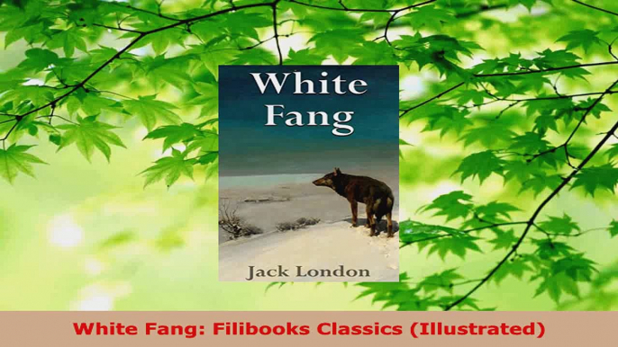 Read  White Fang Filibooks Classics Illustrated Ebook Free