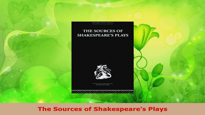 PDF Download  The Sources of Shakespeares Plays PDF Full Ebook