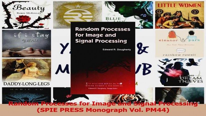 Read  Random Processes for Image and Signal Processing SPIE PRESS Monograph Vol PM44 PDF Online