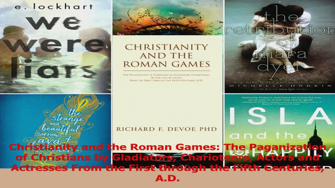 Download  Christianity and the Roman Games The Paganization of Christians by Gladiators Charioteers PDF Free