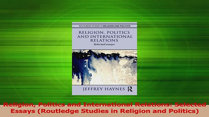 Download  Religion Politics and International Relations Selected Essays Routledge Studies in PDF Online