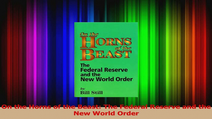 PDF Download  On the Horns of the Beast The Federal Reserve and the New World Order PDF Online