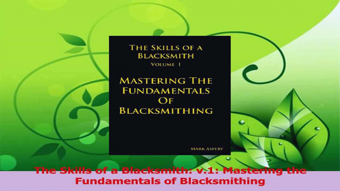 Download  The Skills of a Blacksmith v1 Mastering the Fundamentals of Blacksmithing Ebook Free