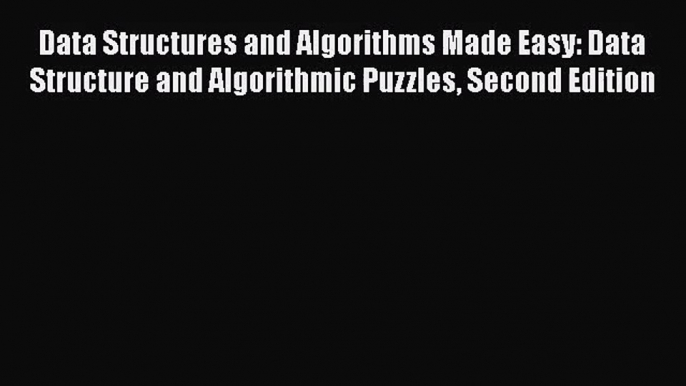 Data Structures and Algorithms Made Easy: Data Structure and Algorithmic Puzzles Second Edition