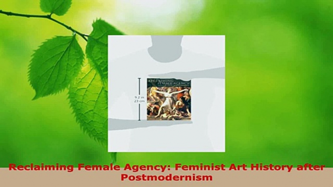 Read  Reclaiming Female Agency Feminist Art History after Postmodernism Ebook Free
