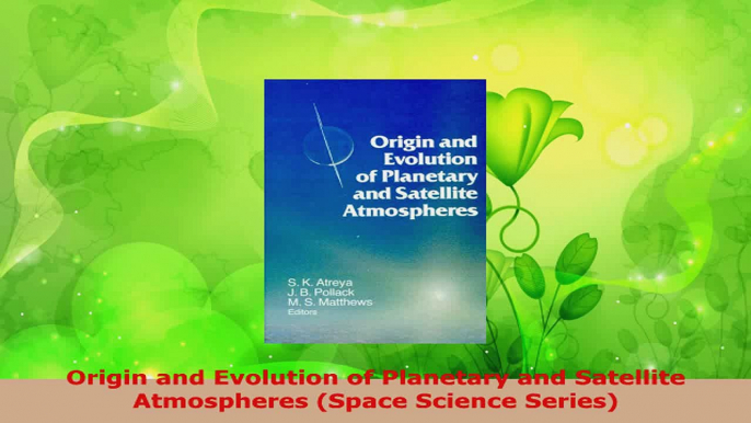 Read  Origin and Evolution of Planetary and Satellite Atmospheres Space Science Series PDF Free