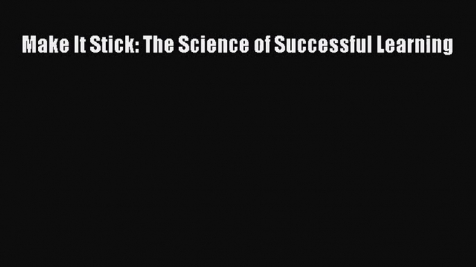 Make It Stick: The Science of Successful Learning [Read] Online