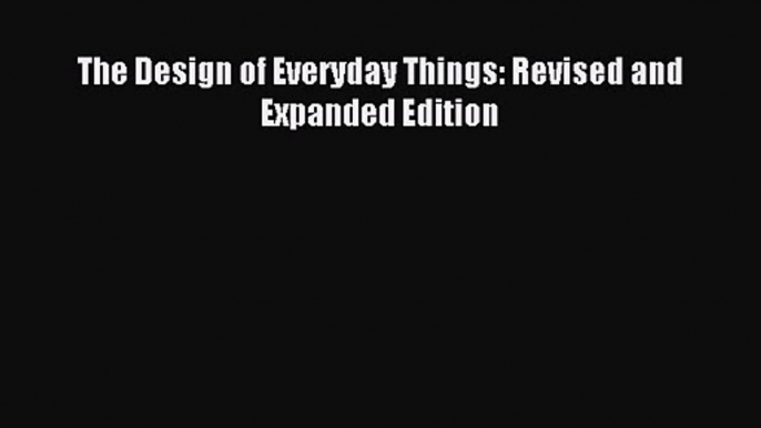 The Design of Everyday Things: Revised and Expanded Edition [Read] Online