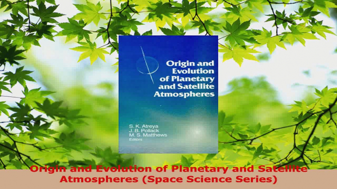 Download  Origin and Evolution of Planetary and Satellite Atmospheres Space Science Series PDF Online