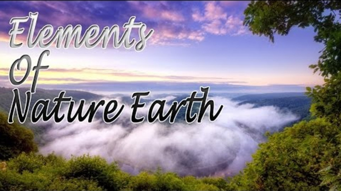 Elements of Nature Earth - Relaxing Nature Scenes For Relaxation, Meditation, Stress Relief