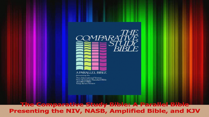 PDF Download  The Comparative Study Bible A Parallel Bible Presenting the NIV NASB Amplified Bible and Download Online