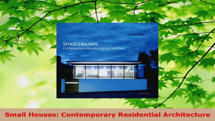 Read  Small Houses Contemporary Residential Architecture EBooks Online