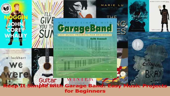 PDF Download  Keep It Simple with Garage Band Easy Music Projects for Beginners Read Online