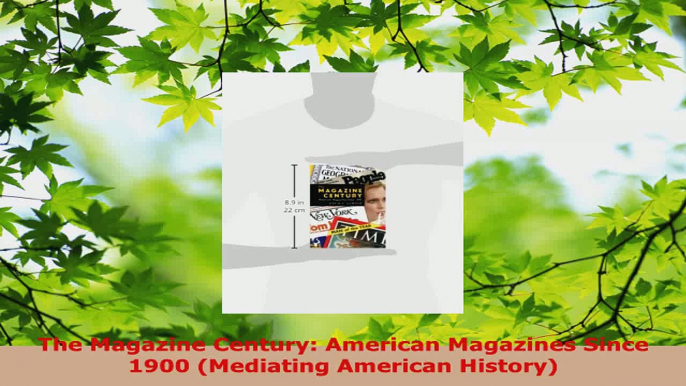Read  The Magazine Century American Magazines Since 1900 Mediating American History Ebook Free