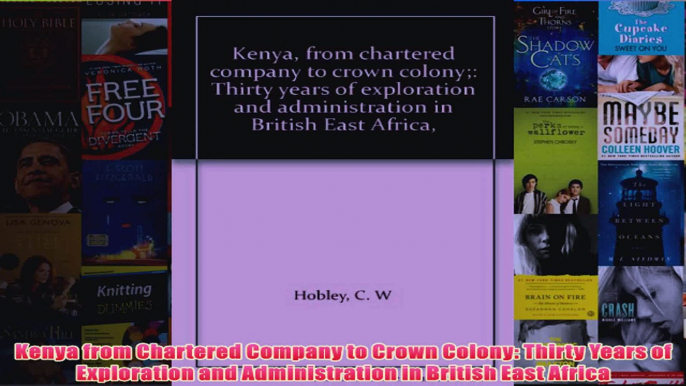 Kenya from Chartered Company to Crown Colony Thirty Years of Exploration and