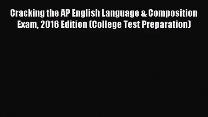 Cracking the AP English Language & Composition Exam 2016 Edition (College Test Preparation)