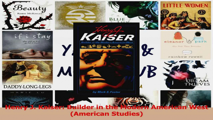 PDF Download  Henry J Kaiser Builder in the Modern American West American Studies Download Full Ebook