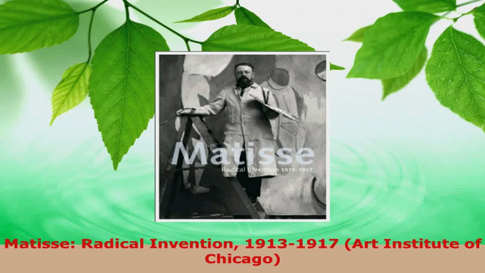 Read  Matisse Radical Invention 19131917 Art Institute of Chicago Ebook Free