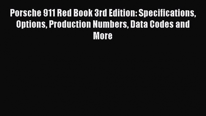 Porsche 911 Red Book 3rd Edition: Specifications Options Production Numbers Data Codes and