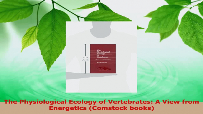 Read  The Physiological Ecology of Vertebrates A View from Energetics Comstock books PDF Free