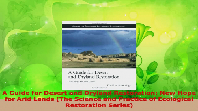 PDF Download  A Guide for Desert and Dryland Restoration New Hope for Arid Lands The Science and PDF Online