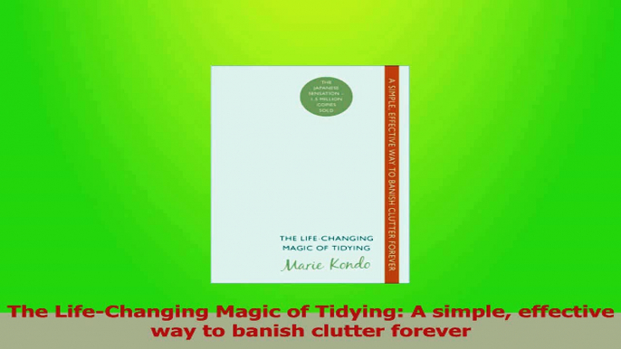 Download  The LifeChanging Magic of Tidying A simple effective way to banish clutter forever PDF Free