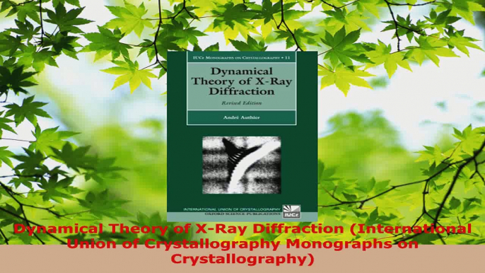 Read  Dynamical Theory of XRay Diffraction International Union of Crystallography Monographs EBooks Online