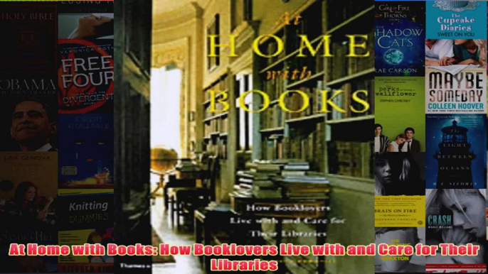 At Home with Books How Booklovers Live with and Care for Their Libraries