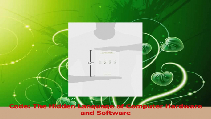 PDF Download  Code The Hidden Language of Computer Hardware and Software Read Online