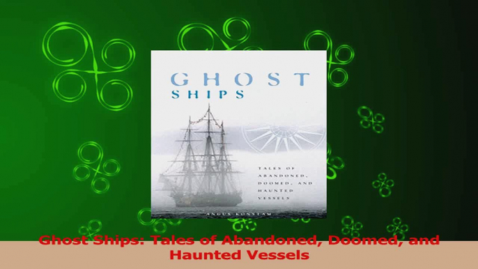 PDF Download  Ghost Ships Tales of Abandoned Doomed and Haunted Vessels PDF Full Ebook