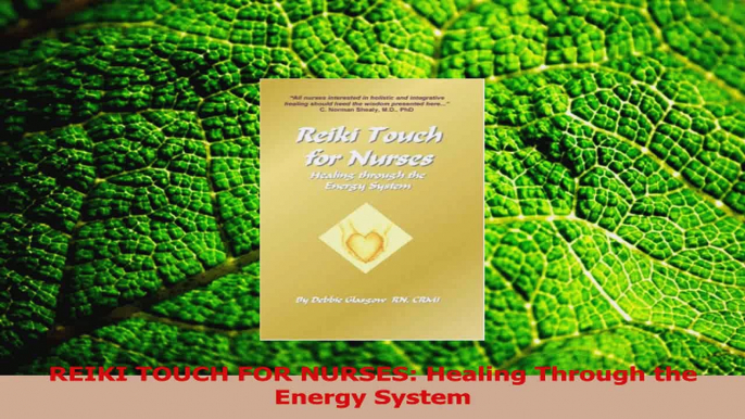 PDF Download  REIKI TOUCH FOR NURSES Healing Through the Energy System Read Full Ebook