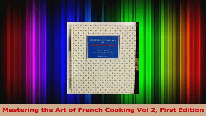 PDF Download  Mastering the Art of French Cooking Vol 2 First Edition Read Full Ebook