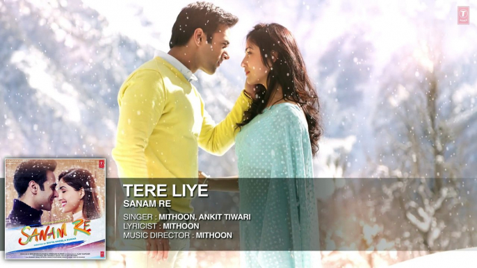 Tere Liye Full Song (Audio) _ 'SANAM RE' _ Pulkit Samrat, Yami Gautam, Divya khosla Kumar