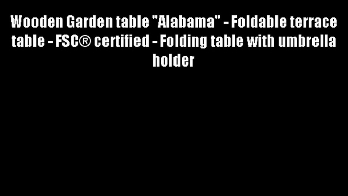 Wooden Garden table Alabama - Foldable terrace table - FSC? certified - Folding table with