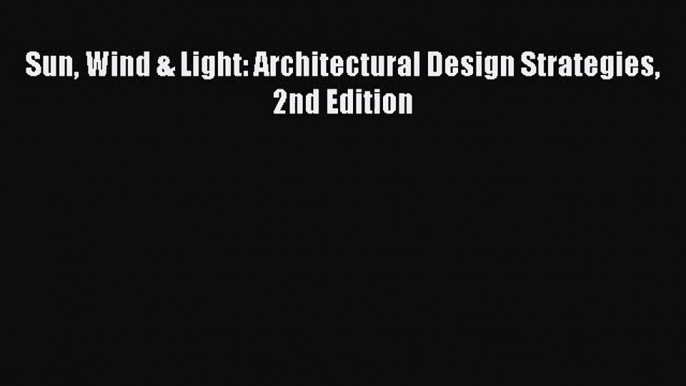 PDF Download Sun Wind & Light: Architectural Design Strategies 2nd Edition Download Online