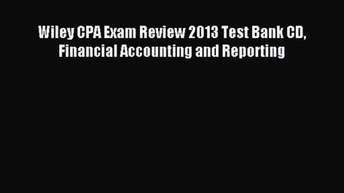 Download Wiley CPA Exam Review 2013 Test Bank CD Financial Accounting and Reporting Ebook Online