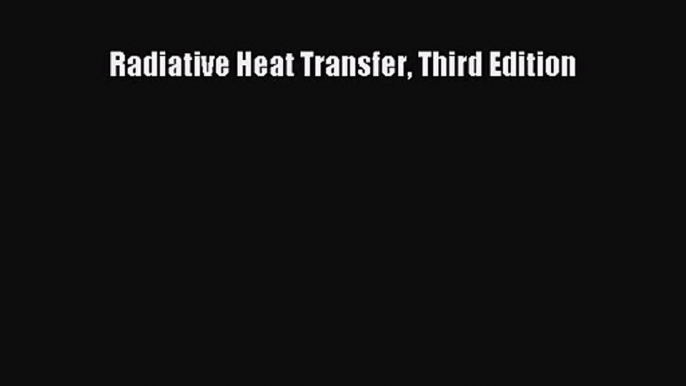 PDF Download Radiative Heat Transfer Third Edition Download Full Ebook