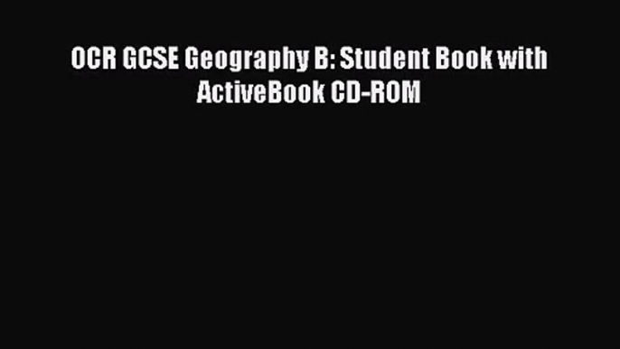 OCR GCSE Geography B: Student Book with ActiveBook CD-ROM [Download] Online