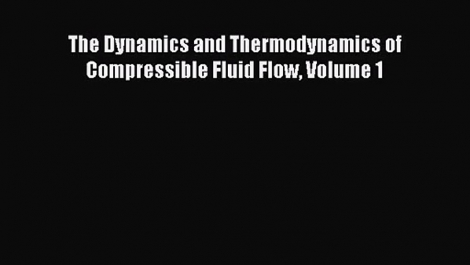 PDF Download The Dynamics and Thermodynamics of Compressible Fluid Flow Volume 1 PDF Full Ebook